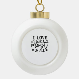 I Love Fall Most of All Classic T-Shirt Ceramic Ball Christmas Ornament