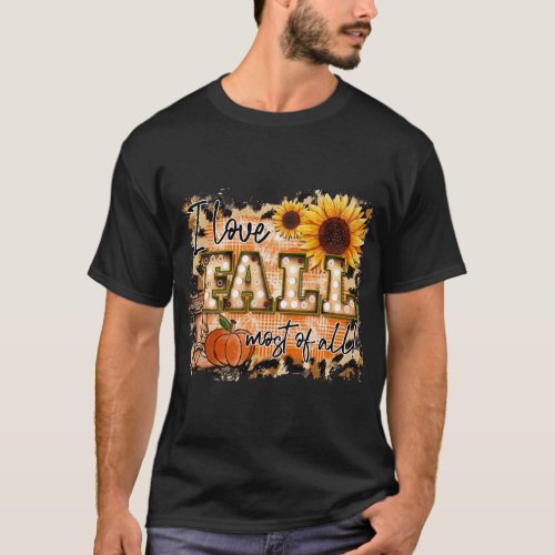I Love Fall Most Of All Fall Vibes Fall Season Aut T_Shirt
