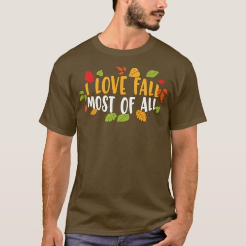 I Love Fall Most Of All Lovely Fall Season Thanksg T_Shirt