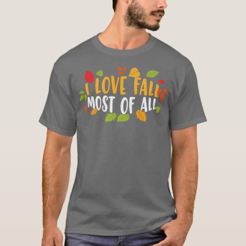 I Love Fall Most Of All Lovely Fall Season Thanksg T_Shirt
