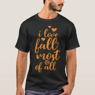 I Love Fall Most Of All, Thanksgiving Vibes, Fall  T-Shirt
