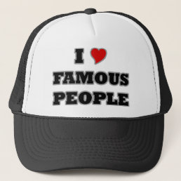 I Love Famous People Trucker Hat