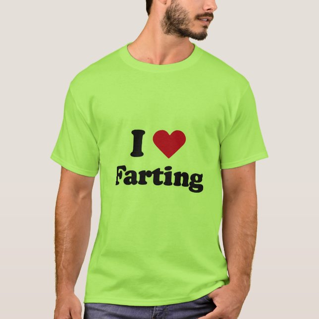 I love farting T-Shirt (Front)