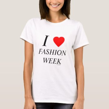 I Love Fashion Week Shirt by MovieFun at Zazzle