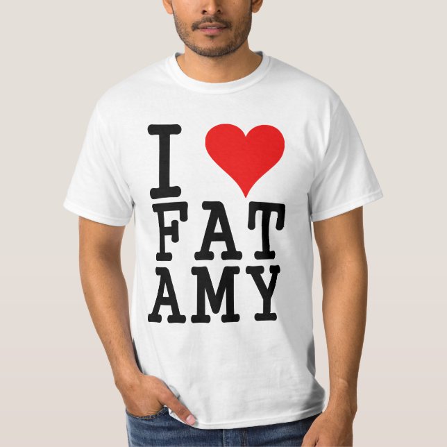 i love fat amy T-Shirt (Front)