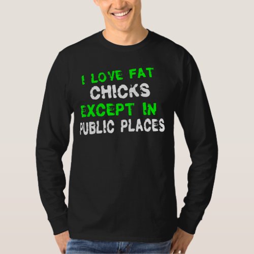 I Love Fat Chicks T_Shirt