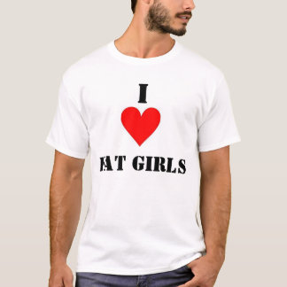 I Love Fat Girls T-Shirt