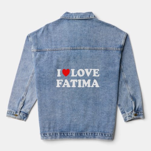 I Love Fatima I Heart Fatima  Denim Jacket