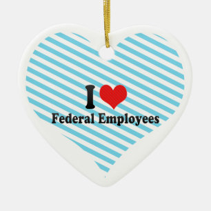 I Love Federal Employees Ceramic Ornament