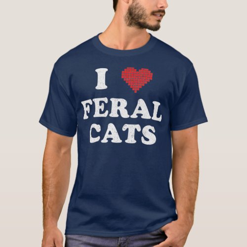 I Love Feral Cats  Veterinarian Vet Tech Rescue T_Shirt
