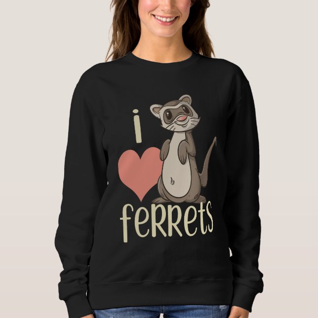 I Love Ferrets Ferret For Kids & Adults Sweatshirt (Front)