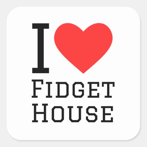 I love fidget house square sticker