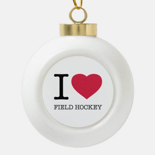 I LOVE FIELD HOCKEY CERAMIC BALL CHRISTMAS ORNAMENT