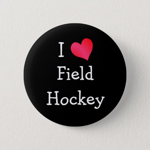 I Love Field Hockey Pinback Button