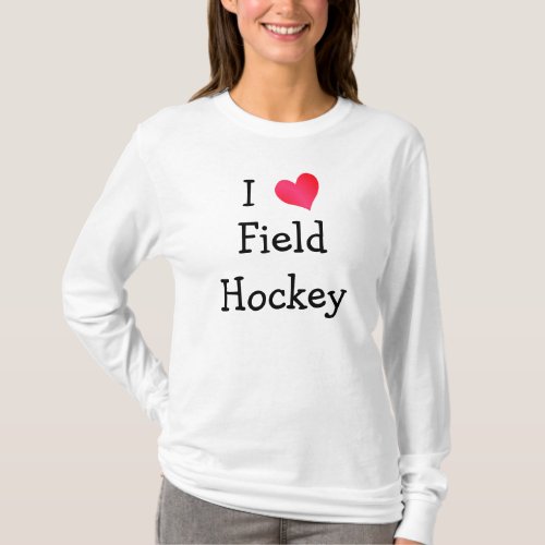I Love Field Hockey T_Shirt