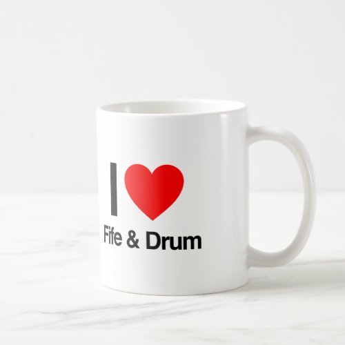 i love fife and drum coffee mug