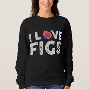 I Love Figs Outfit Vegetarian Fig Plant Sweatshirt