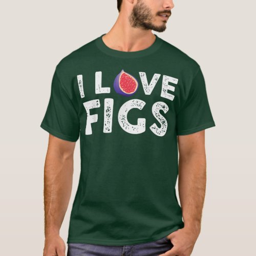 I Love Figs Outfit Vegetarian Fig Plant  T_Shirt