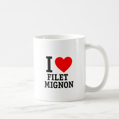 I Love Filet Mignon Coffee Mug