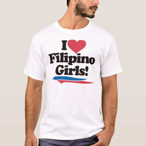 I Love Filipino Girls T_Shirt