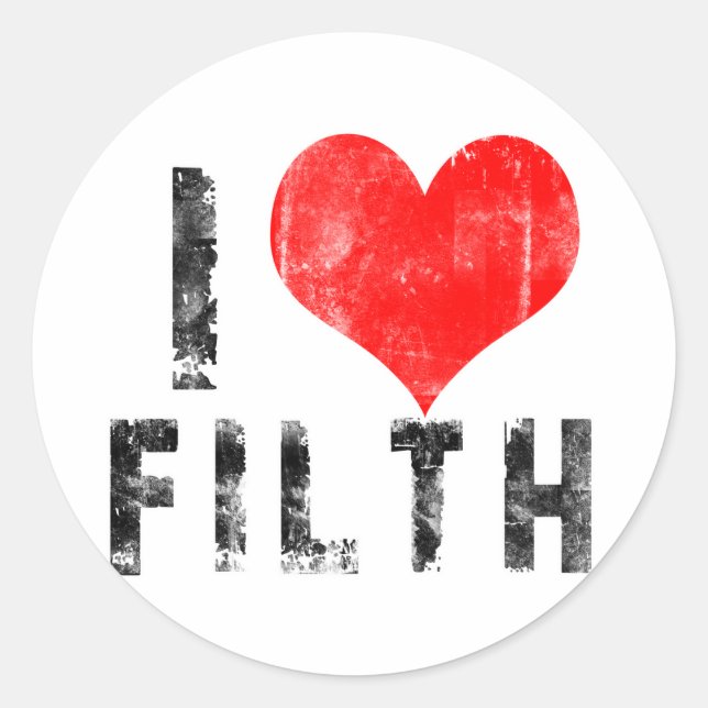 I Love Filth Classic Round Sticker (Front)