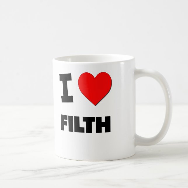 I Love Filth Coffee Mug (Right)
