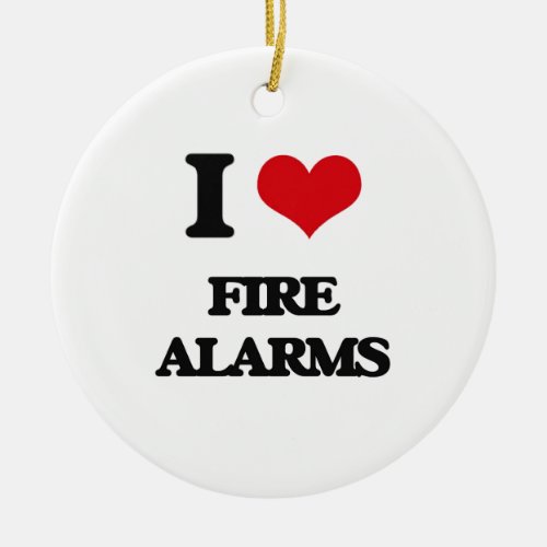 i LOVE fIRE aLARMS Ceramic Ornament