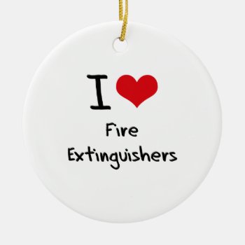 I Love Fire Extinguishers Ceramic Ornament by giftsilove at Zazzle
