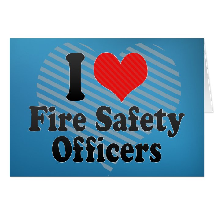 I Love Fire Safety Officers Greeting Cards