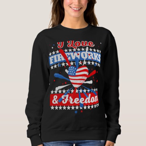 I Love Fireworks  Freedom Patriotic American July Sweatshirt