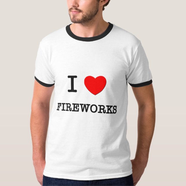 I LOVE FIREWORKS T-Shirt (Front)