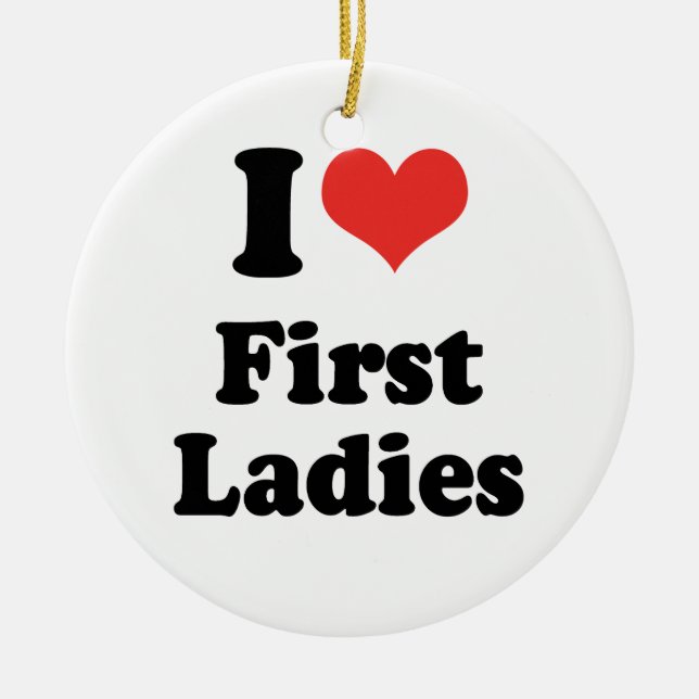 I LOVE FIRST LADIES - .png Ceramic Ornament (Front)