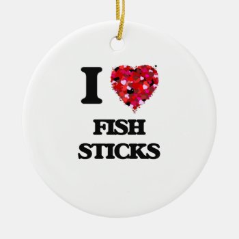 I Love Fish Sticks Ceramic Ornament by giftsilove at Zazzle