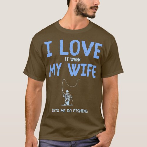 I Love Fishing And My Wife Fishing Fisherman  T_Shirt