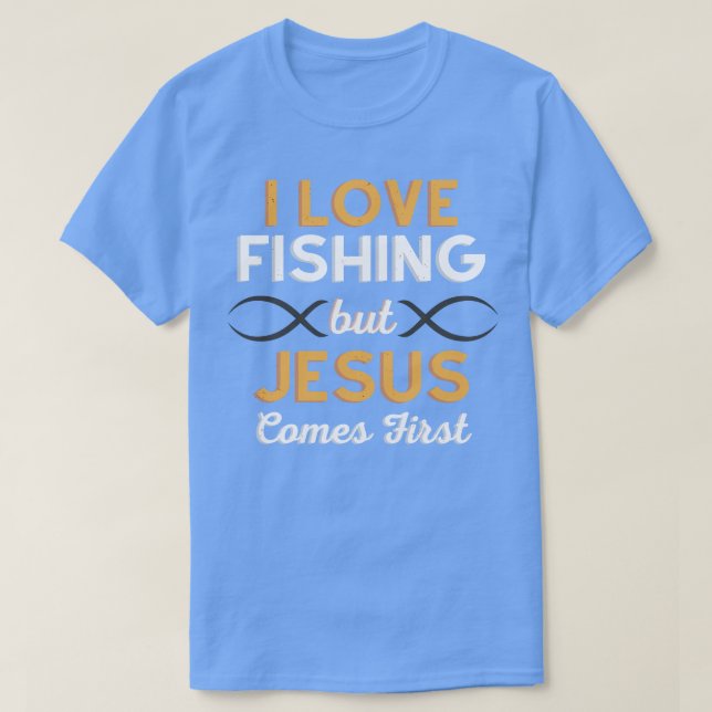 I Love Fishing But Jesus Comes First  T-Shirt (Design Front)