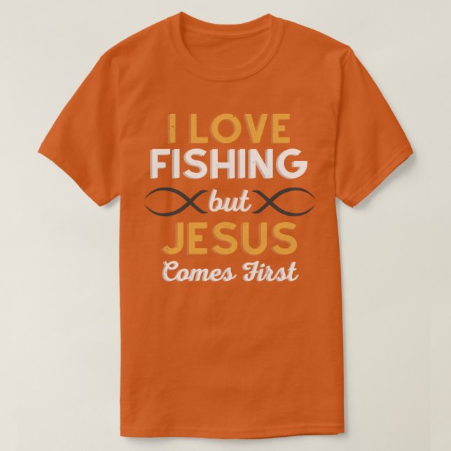 I Love Fishing But Jesus Comes First  T-Shirt (Design Front)
