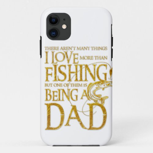I Love Fishing _ Fisherman Men design Gift for Dad iPhone 11 Case