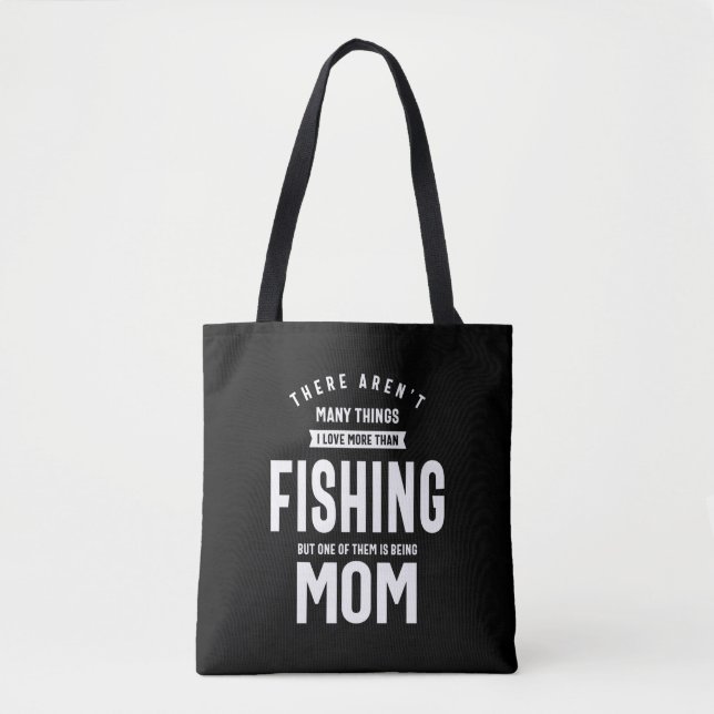 I love Fishing. I Love Being a Mom Tote Bag (Front)