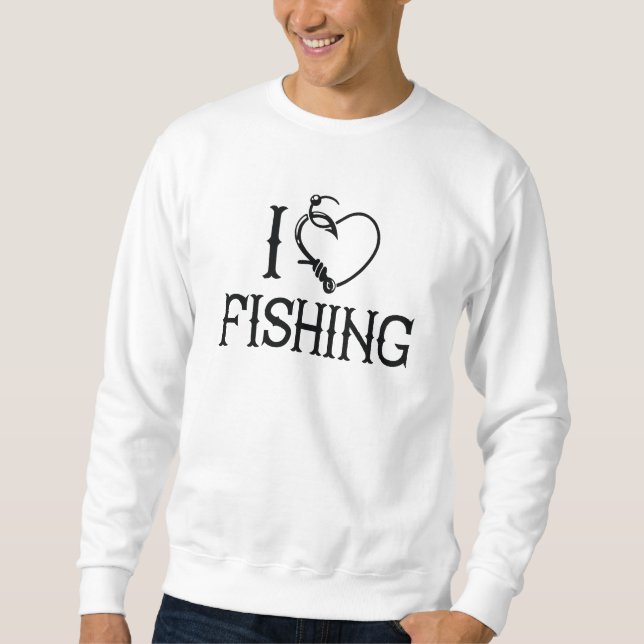 I Love Fishing Sweatshirt (Front)