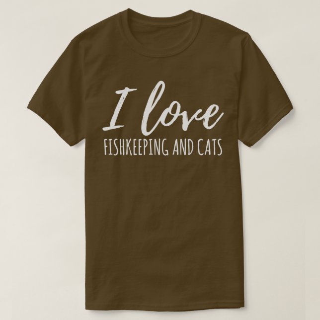 I Love Fishkeeping And Cats T-Shirt (Design Front)
