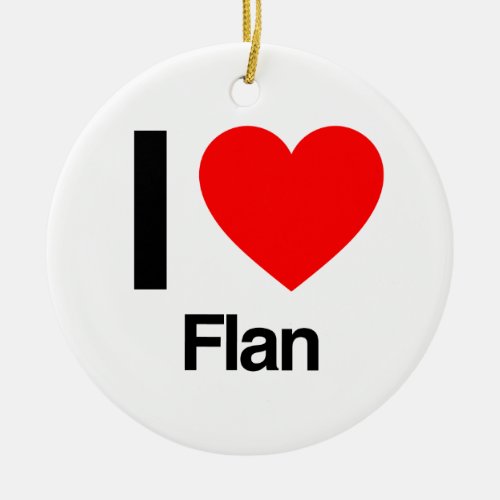 i love flan ceramic ornament