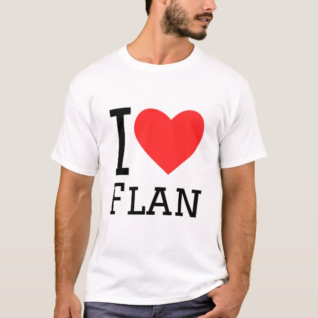 I love flan T-Shirt (Front)