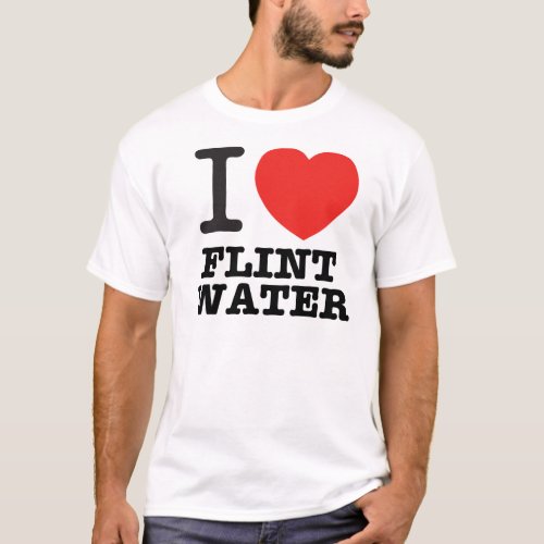 I Love Flint Water T_Shirt