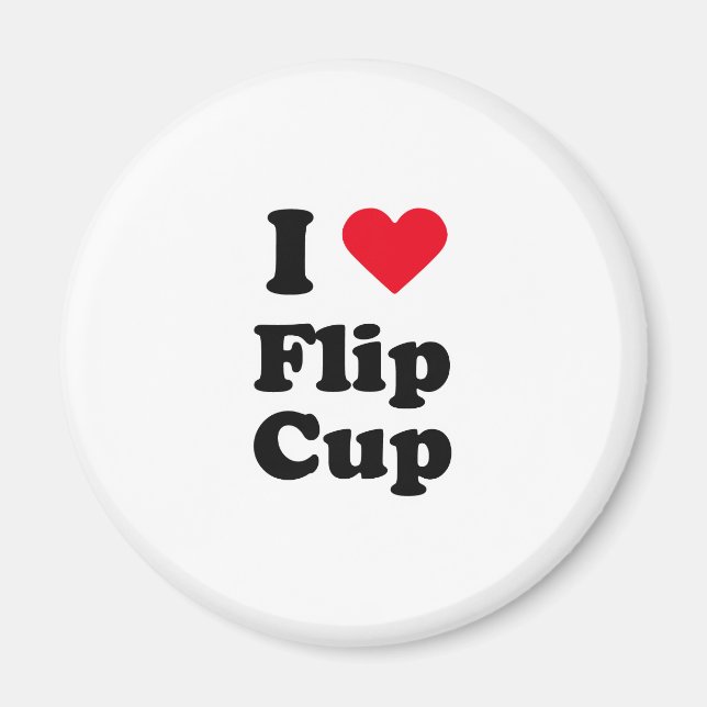 I love flip cup magnet (Front)