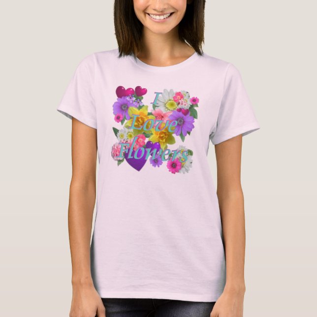 I LOVE FLOWERS T-Shirt (Front)