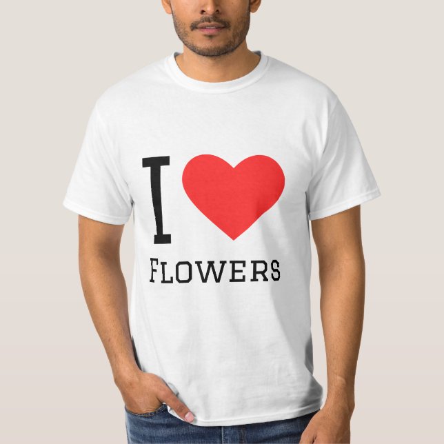 I love flowers T-Shirt (Front)