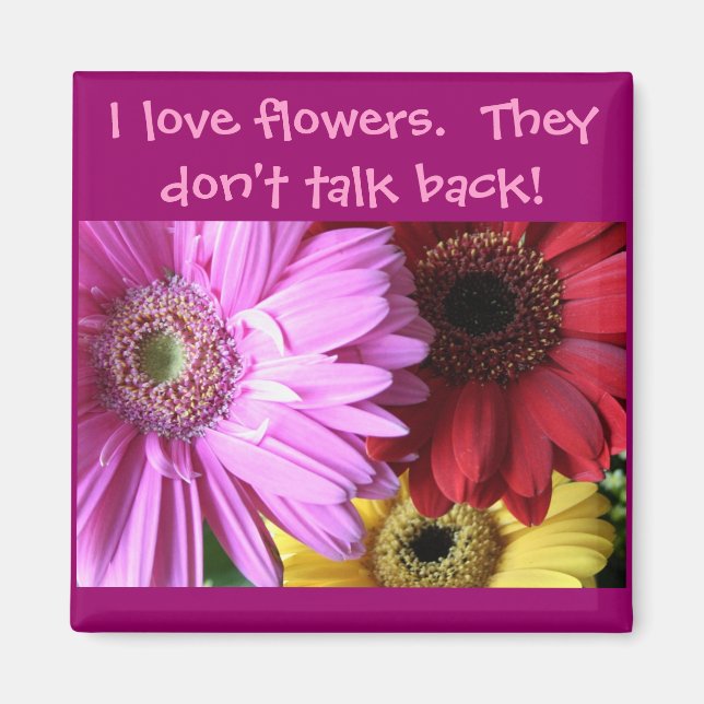I love flowers.  They don't... Magnet (Front)