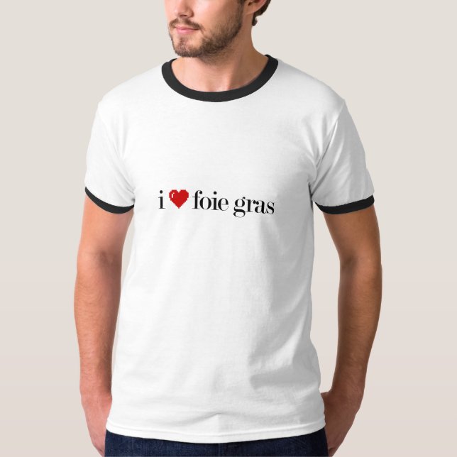 i love foie gras t-shirt (Front)