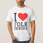 I love folk series T-Shirt