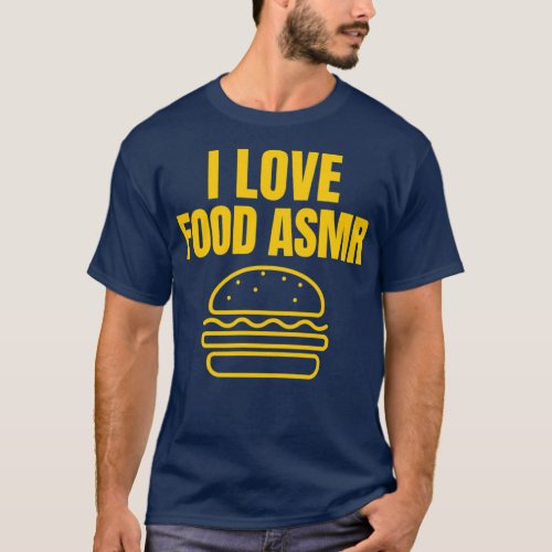 I love food ASMR   2  T_Shirt